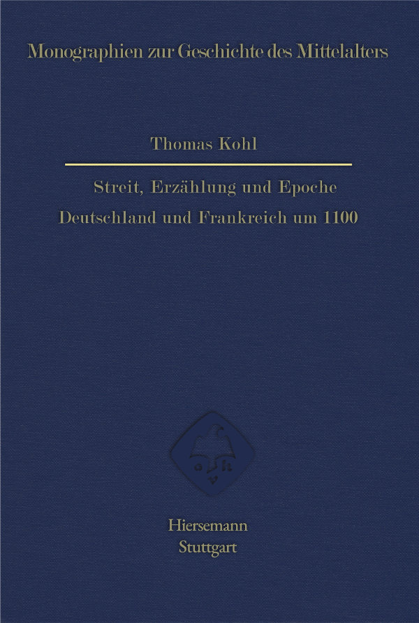 Thomas Kohl, Streit, Erzählung und Epoche. Deutschland und Frankreich um 1100