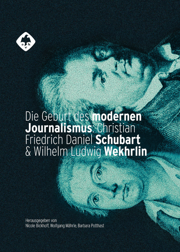 Die Geburt des modernen Journalismus: Christian Friedrich Daniel Schubart und Wilhelm Ludwig Wekhrlin