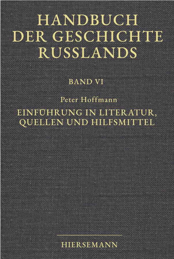 Peter Hoffmann: Einführung in Literatur, Quellen und Hilfsmittel. Handbuch der Geschichte Russlands